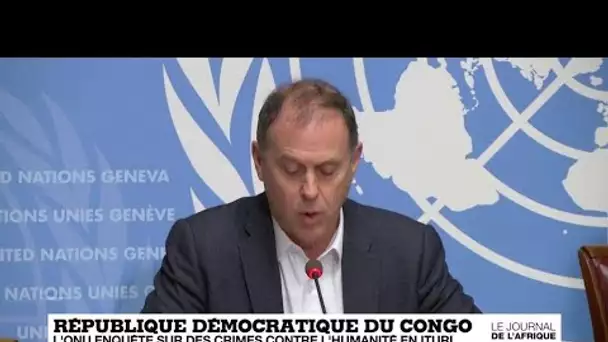 République démocratique du Congo : L'ONU enquête sur les crimes contre l'humanité en Ituri