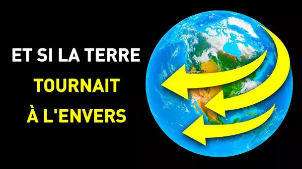 Et si la Terre Commençait à Tourner à l'Envers