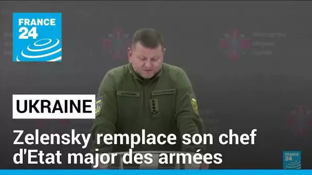 Zelensky remplace le populaire chef de son armée Zaloujny • FRANCE 24