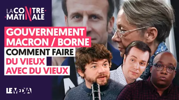 GOUVERNEMENT MACRON / BORNE : COMMENT FAIRE DU VIEUX AVEC DU VIEUX