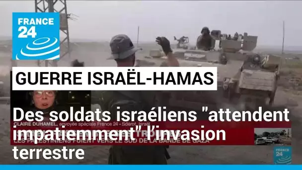 Guerre Israël-Hamas : des soldats israéliens "attendent impatiemment" l’invasion terrestre