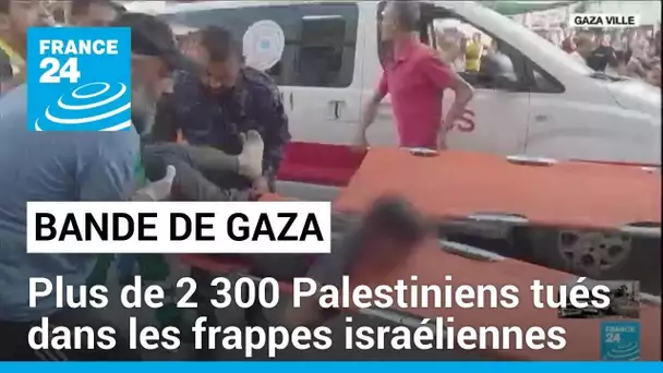 Bande de Gaza : plus de 2 300 Palestiniens tués dans les frappes israéliennes • FRANCE 24