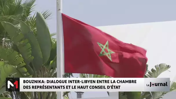 Bouznika : dialogue inter-libyen entre la chambre des représentants et le haut conseil