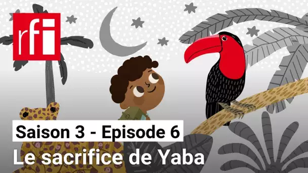 L'Afrique en conte S3 [6] : Le sacrifice de Yaba • RFI