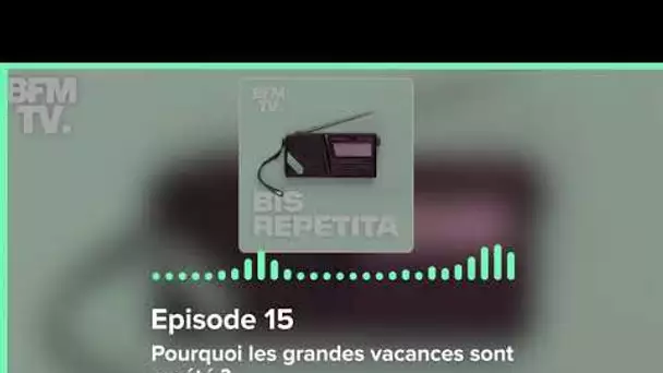 Episode 15 : Pourquoi les grandes vacances sont en été ? - Bis Repetita