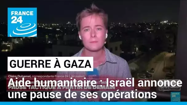 Aide humanitaire : Israël annonce une pause de ses opérations dans une zone de Gaza • FRANCE 24