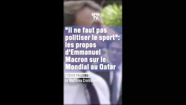 ÉDITO - "Il ne faut pas politiser le sport": les propos d'Emmanuel Macron sur le Mondial au Qatar