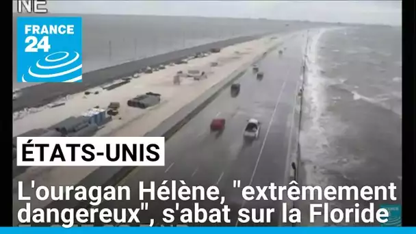 États-Unis : l'ouragan Hélène, "extrêmement dangereux", s'abat sur la Floride • FRANCE 24