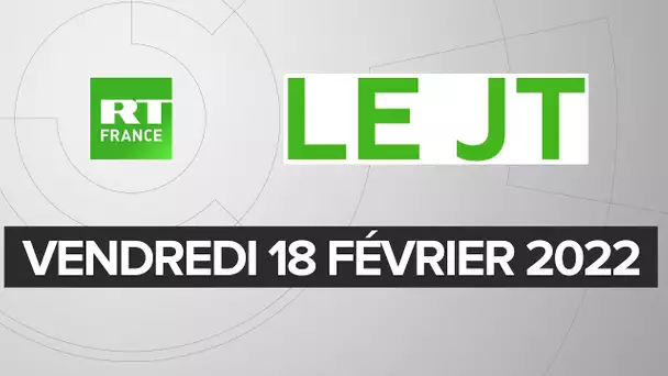 Le JT de RT France – Vendredi 18 février 2022 : Ukraine, Union africaine, Ottawa