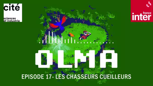 Episode 17  Les chasseurs cueilleurs - Olma S2 ép.17