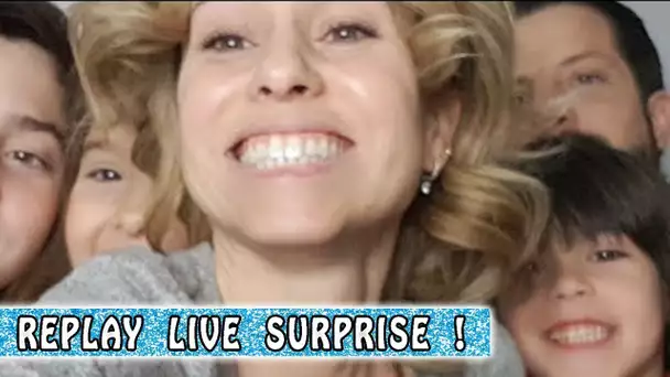 REPLAY LIVE SURPRISE avec toute la famille (ENTIER)