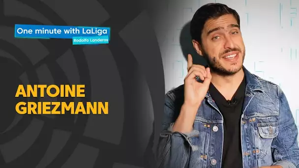 One minute with LaLiga & Rodolfo Landeros: Antoine Griezmann