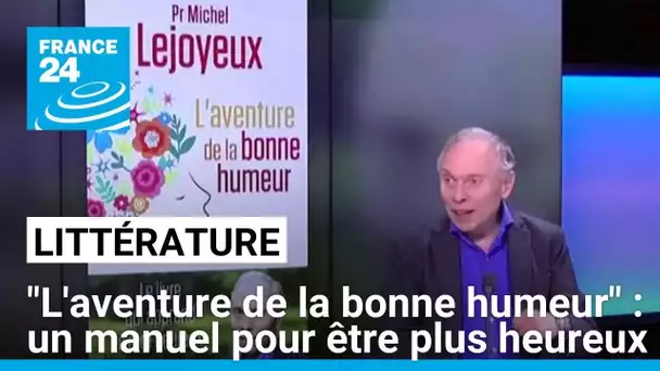 "L'aventure de la bonne humeur" : un manuel pour être plus heureux • FRANCE 24