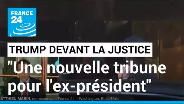 Donald Trump devant la justice pénale : "cette affaire offre une nouvelle tribune à l'ex-président"