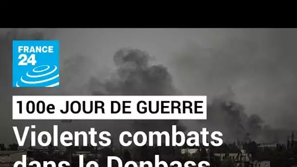 En direct : au 100e jour d'invasion de l'Ukraine, la Russie s'acharne sur le Donbass • FRANCE 24