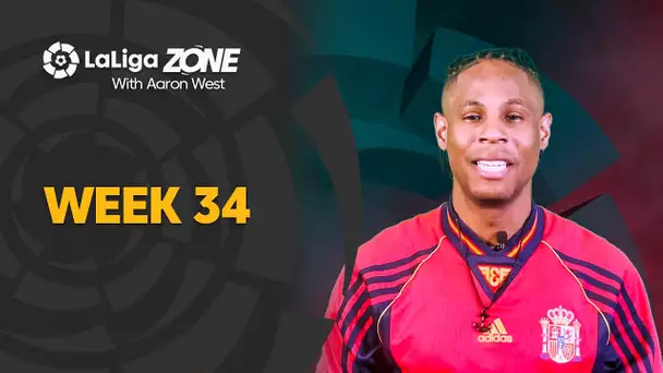 LaLiga Zone with Aaron West: Weeks 34