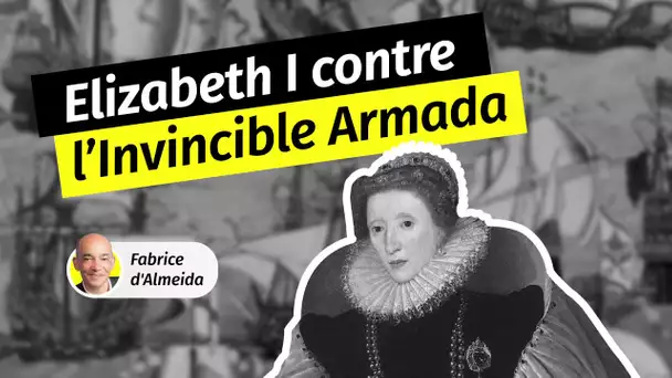 Elisabeth 1re face à l’Invincible Armada espagnole