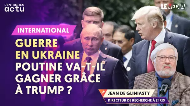 GUERRE EN UKRAINE : POUTINE VA-T-IL GAGNER GRÂCE À TRUMP ?