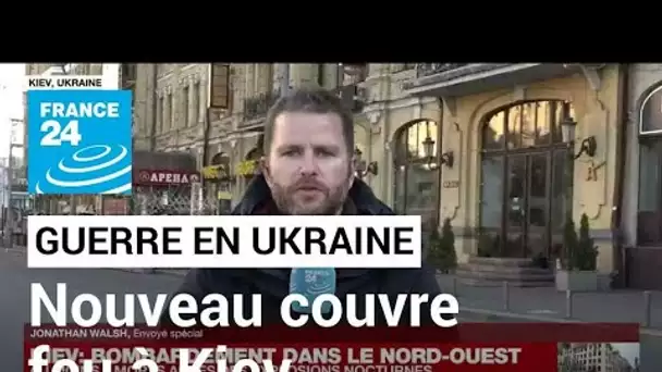 Guerre en Ukraine : nouveau couvre-feu à Kiev, la police à la recherche des "saboteurs"