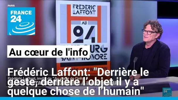 Frédéric Laffont: "Derrière le geste, derrière l’objet il y a quelque chose de l’humain"