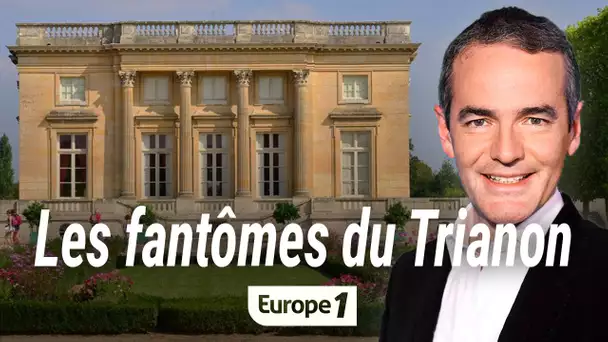 Au coeur de l'histoire : Les fantômes du Trianon (Franck Ferrand)