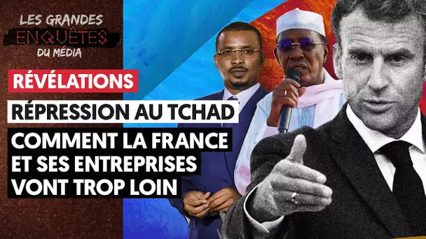 [RÉVÉLATIONS] RÉPRESSION AU TCHAD : COMMENT LA FRANCE ET SES ENTREPRISES VONT TROP LOIN