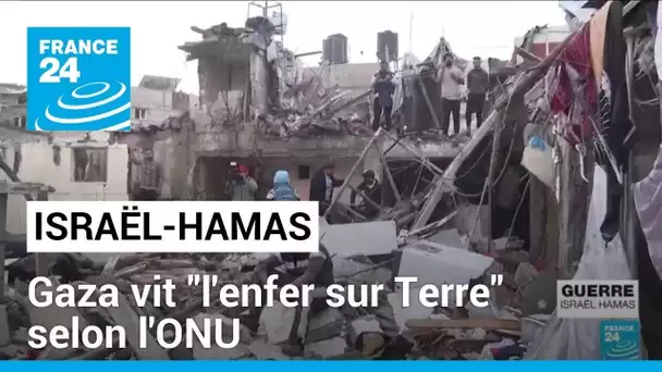 Gaza vit "l'enfer sur Terre" selon l'ONU • FRANCE 24