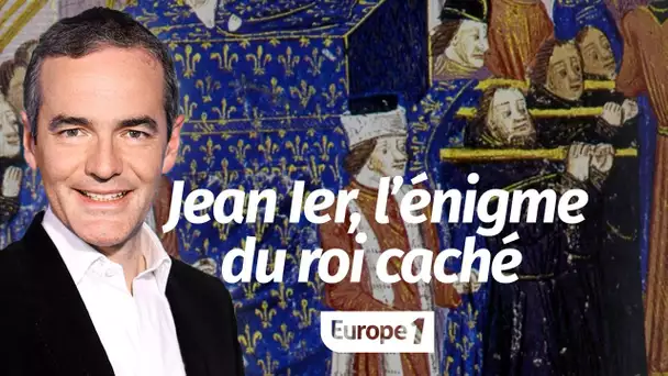 Au cœur de l'histoire: Jean Ier, l'énigme du roi caché (Franck Ferrand)