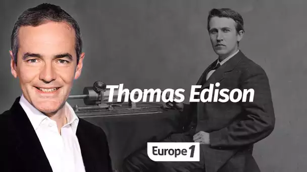 Au cœur de l'Histoire: Thomas Edison, saint patron des inventeurs (Franck Ferrand)