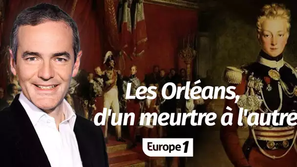 Au cœur de l'histoire: Les Orléans, d'un meurtre à l'autre (Franck Ferrand)