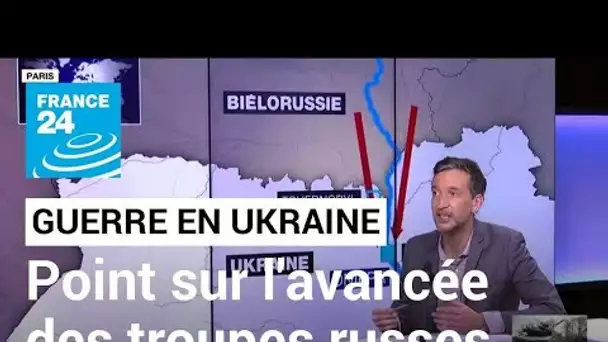 Invasion militaire russe en Ukraine : que sait-on de l'avancée des troupes russes ? • FRANCE 24