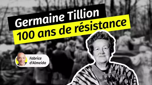 Germaine Tillion : 100 ans de résistance