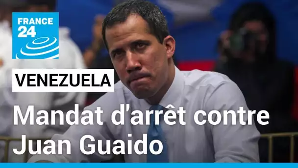 Venezuela : le parquet de Caracas émet un mandat d'arrêt contre Juan Guaido • FRANCE 24