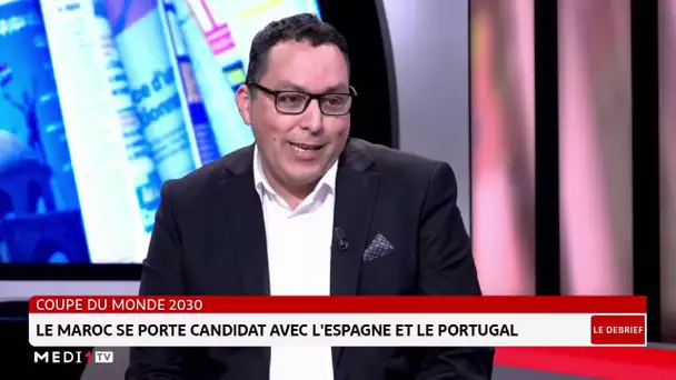 #LeDébrief .. Mondial 2030: le Maroc se porte candidat avec l'Espagne et le Portugal