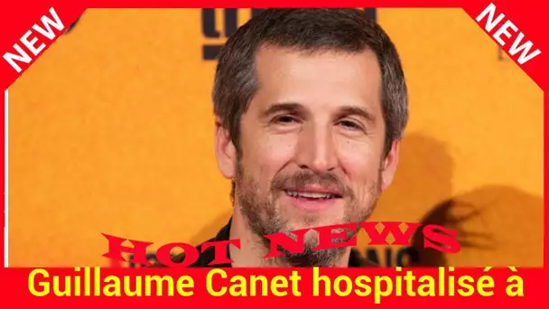 Guillaume Canet hospitalisé à cause d’un staphylocoque doré raconte sa mauvaise expérience