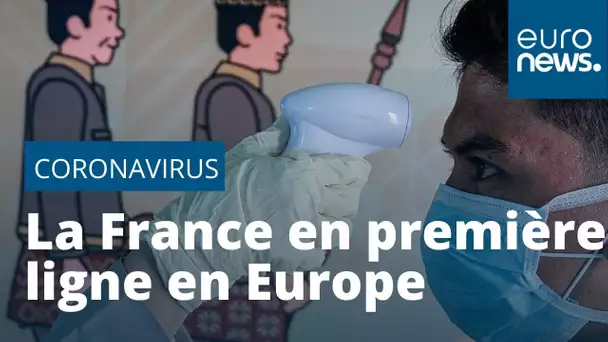 Coronavirus : la France en première ligne en Europe