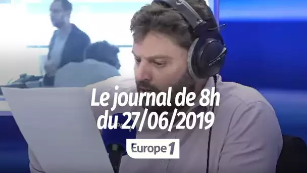 Le journal de 8h - 27/06/2019