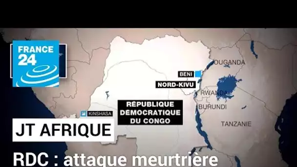 Au moins 42 morts dans une attaque à Béni, dans l'est de la RDC • FRANCE 24