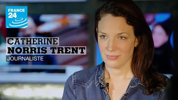 Une expérience partagée par Catherine Norris Trent, journaliste à France 24