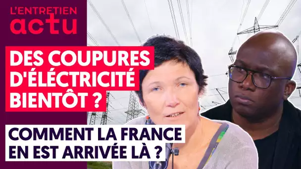 DES COUPURES D'ÉLECTRICITÉ BIENTÔT ?/ COMMENT LA FRANCE EN EST ARRIVÉE LÀ