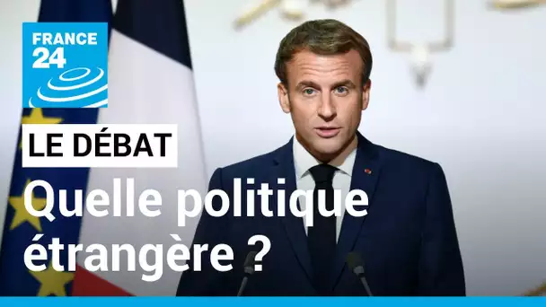 France : quelle politique étrangère ? Présidence de l'UE, guerre en Ukraine, présence en Afrique