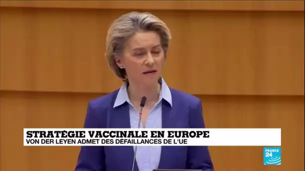 Stratégie vaccinale en Europe : Von Der Leyen admet des défaillances de l'UE