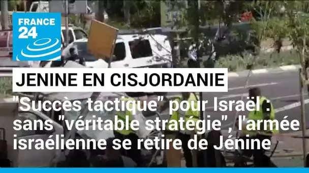 L'armée israélienne se retire de Jénine : "Il y aura de nouvelles opérations de ce genre"