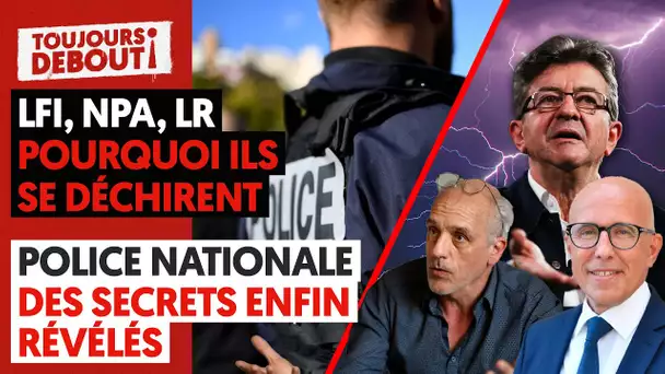 LFI, NPA, LR : POURQUOI ILS SE DÉCHIRENT - POLICE NATIONALE : DES SECRETS ENFIN RÉVÉLÉS