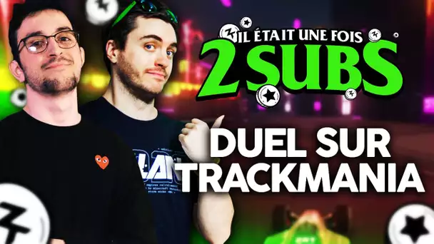 Il était une fois 2 subs #3 : Duel sur Trackmania ! (ft. Etoiles)