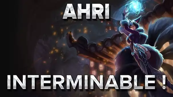 Ahri : Interminable !