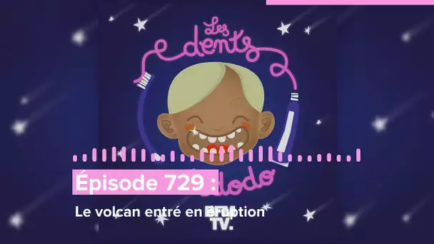 Les dents et dodo - “Épisode 729 : Le volcan entré en éruption”