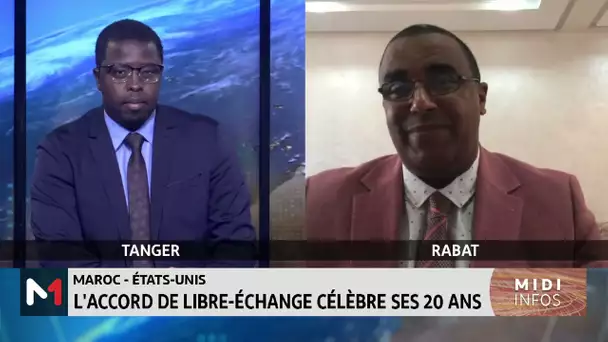 L´accord de libre-échange Maroc - USA souffle sa 20ème bougie. Décryptage Zakaria Abouddahab