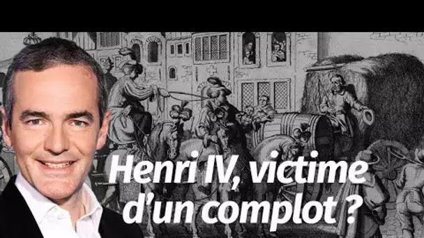 Au cœur de l'Histoire: Henri IV, victime d’un complot ? (Franck Ferrand)