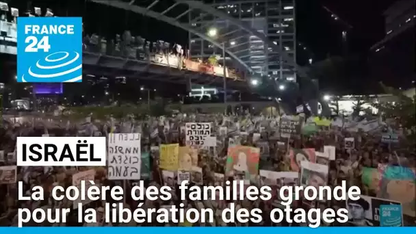 La colère des familles gronde en Israël pour la libération des otages • FRANCE 24